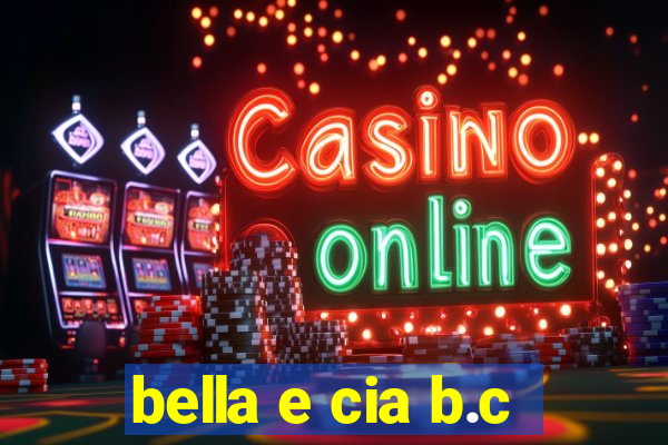 bella e cia b.c